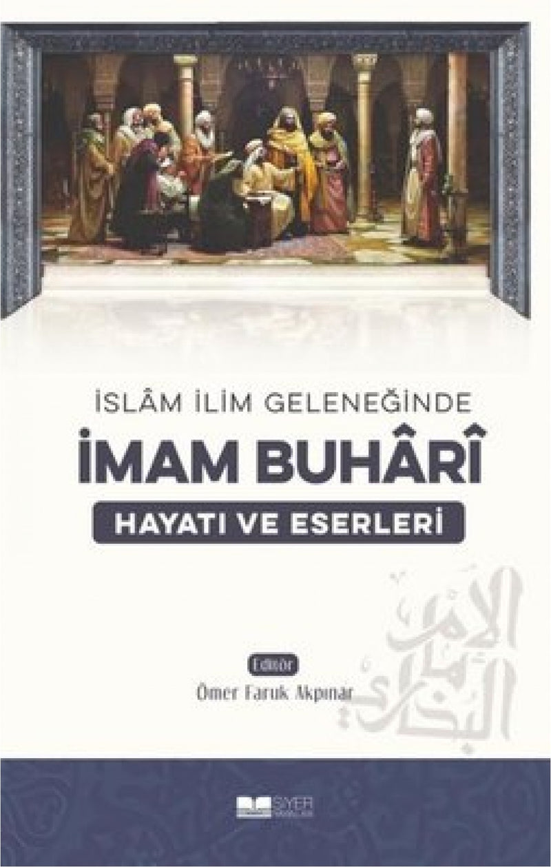 Islam Ilim Geleneginde Imam Buhari Hayati ve Eserleri