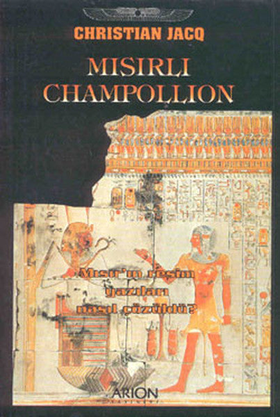 Misirli Champollion - Mısır'ın Resim Yazıları Nasıl Cozuldu?