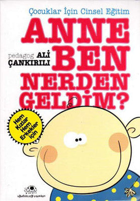 Anne Ben Nereden Geldim - Cocuklar icin Cinsel Egitim