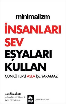 Minimalizm: Insanları Sev Esyaları Kullan Cunku Tersi Asla Ise Yaramaz