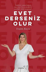 Evet Derseniz Olur: Saglikli Yasamanin Nasil Bir His Oldugunu Bilmek ister Misiniz?