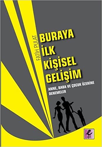 Buraya Ilk Kisisel Gelisim Anne, Baba ve Cocuk Uzerine Denemeler