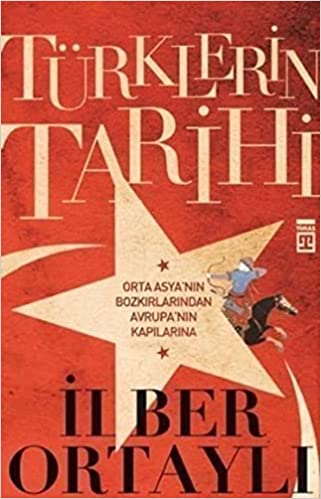 Turklerin Tarihi Orta Asya’nın Bozkırlarından Avrupa’nın Kapılarına