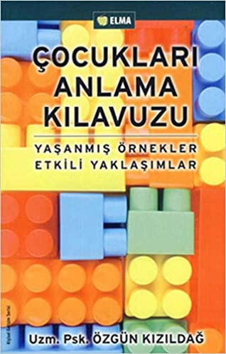 Cocuklari Anlama Kilavuzu Yasanmıs Ornekler Etkili Yaklasımlar