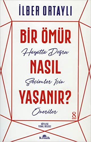 Bir Omur Nasıl Yasanir? Hayatta Dogru Secimler İçin Oneriler